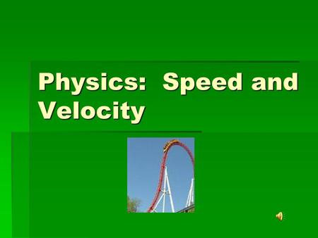 Physics: Speed and Velocity Average Speed  Rate at which an object moves  Units are in distance / time  Ex. Meters/second, centimeters/hour.