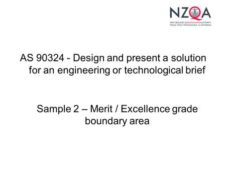 AS 90324 - Design and present a solution for an engineering or technological brief Sample 2 – Merit / Excellence grade boundary area.