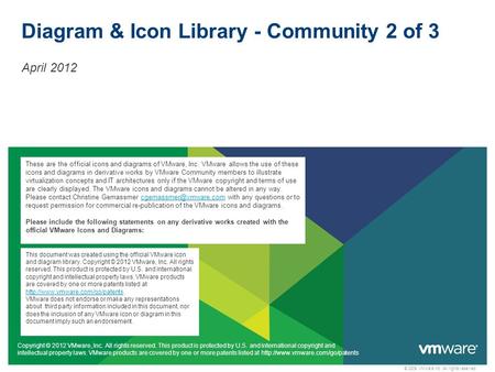 © 2009 VMware Inc. All rights reserved Diagram & Icon Library - Community 2 of 3 April 2012 Copyright © 2012 VMware, Inc. All rights reserved. This product.