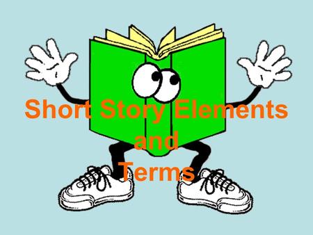 Short Story Elements and Terms. A short story is … a brief fictional narrative in prose Very brief story—it’s only a few pages!