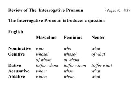 Review of The  Interrogative Pronoun 		(Pages 92 – 93)