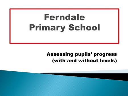 Assessing pupils’ progress (with and without levels)