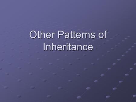 Other Patterns of Inheritance. Think About It! What is a pattern? Give an example. What is inheritance?