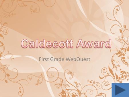 First Grade WebQuest. The Caldecott Award is given each year to the best illustrated book for children.