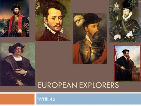 EUROPEAN EXPLORERS WHII.4a. Explorers: Portugal  Bartholomeu Dias  Goal: find the southern tip of Africa  Result: Proved ships could reach Asia by.