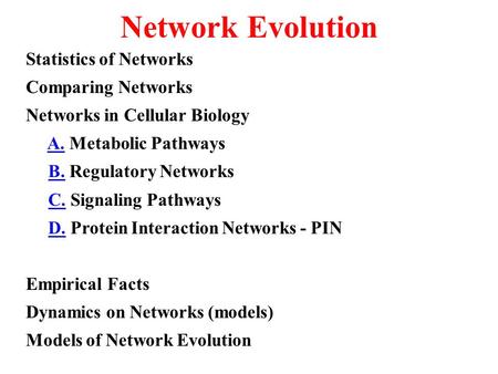 Network Evolution Statistics of Networks Comparing Networks Networks in Cellular Biology A. Metabolic Pathways B. Regulatory Networks C. Signaling Pathways.