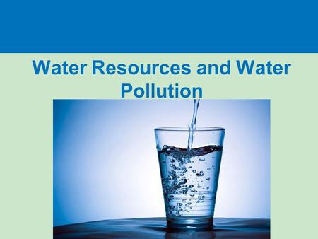 Water Resources and Water Pollution