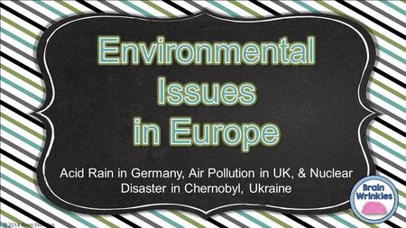 Acid Rain in Germany, Air Pollution in UK, & Nuclear Disaster in Chernobyl, Ukraine © 2014 Brain Wrinkles.