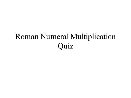 Roman Numeral Multiplication Quiz