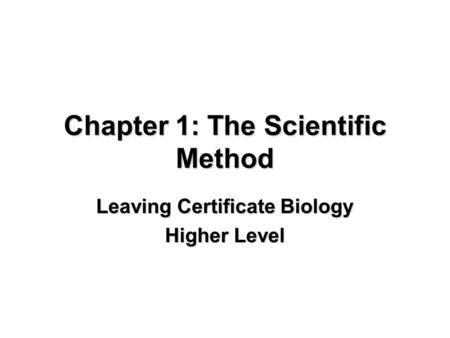 Chapter 1: The Scientific Method Leaving Certificate Biology Higher Level.