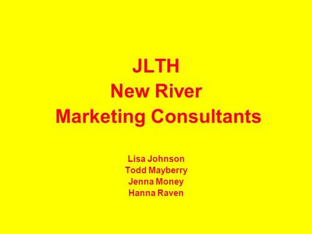 JLTH New River Marketing Consultants Lisa Johnson Todd Mayberry Jenna Money Hanna Raven.
