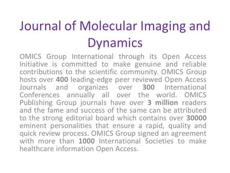 Journal of Molecular Imaging and Dynamics OMICS Group International through its Open Access Initiative is committed to make genuine and reliable contributions.