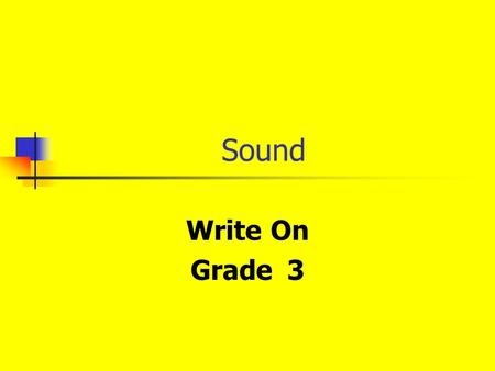 Sound Write On Grade 3. Learner Expectation Content Standard: 14.0 Energy The student will investigate energy and its uses. Learning Expectations: 14.2.