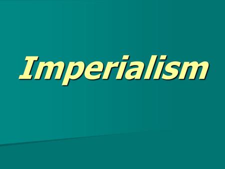 Imperialism. Imperialism Imperialism – stronger nations taking control of weaker territories. Imperialism – stronger nations taking control of weaker.