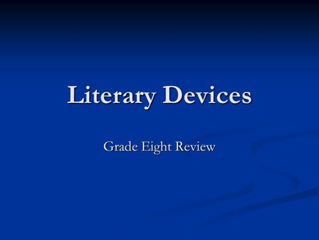 Literary Devices Grade Eight Review. Short Story A short story is a narrative which: Focuses on a single incident. Focuses on a single incident. Is limited.