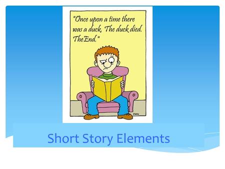 ELA 10 Short Story Elements.  A short story is a name given to a fictional prose selection, which is short (it can be read in one sitting) and is a story.