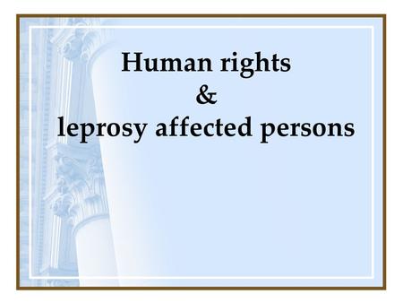 Human rights & leprosy affected persons. 1. Definition 2. Universal Declaration of Human Rights 3. Basic human rights 4. Thai constitution & human rights.