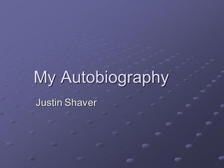 My Autobiography Justin Shaver. Outline The Beginning FamilyAthleticsEducation The Future.