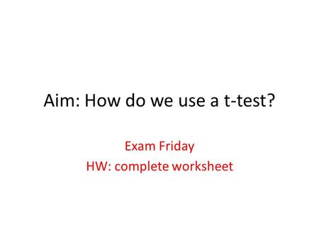 Aim: How do we use a t-test?