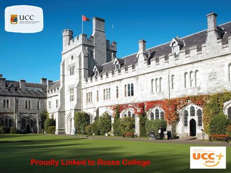 Proudly Linked to Rossa College. What is UCC PLUS+? What is UCC PLUS+?  Part of the University Access Service  Linked to select schools in South Munster.