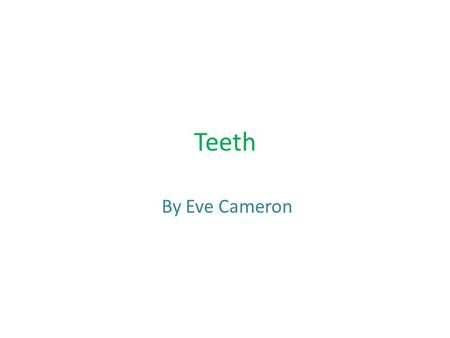 Teeth By Eve Cameron.