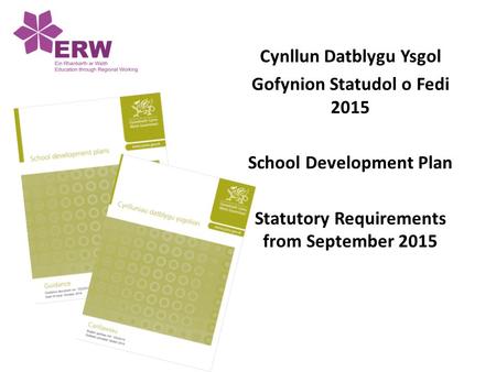 Cynllun Datblygu Ysgol Gofynion Statudol o Fedi 2015 School Development Plan Statutory Requirements from September 2015.