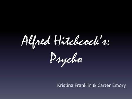 Alfred Hitchcock’s: Psycho Kristina Franklin & Carter Emory.