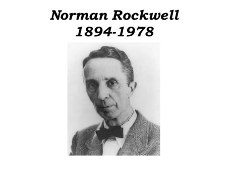 Norman Rockwell 1894-1978. Most popular and beloved American artist.