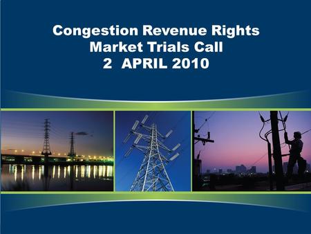 Congestion Revenue Rights Market Trials Call 2 APRIL 2010.