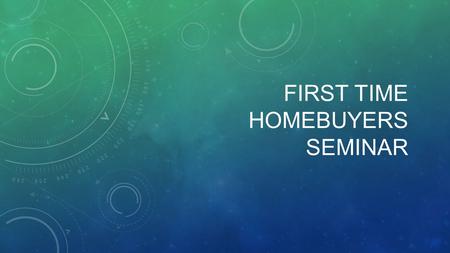 FIRST TIME HOMEBUYERS SEMINAR. BROUGHT TO YOU BY David Wax Casey Gates Gerry Suarez.