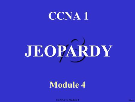CCNA1 v3 Module 4 v3 CCNA 1 Module 4 JEOPARDY S Dow.