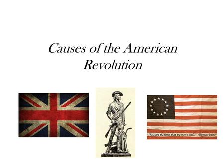 Causes of the American Revolution. Mercantilism Description: Transfer of raw materials and manufactured goods between colonies and Mother country Cause: