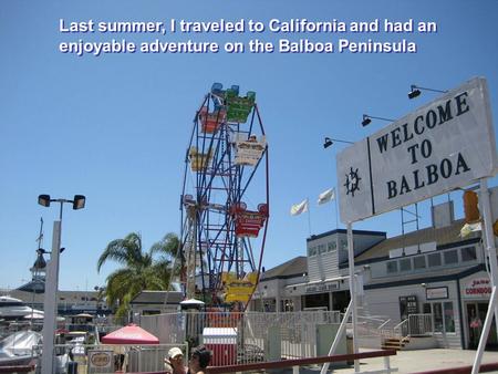 Last summer, I traveled to California and had an enjoyable adventure on the Balboa Peninsula Last summer, I traveled to California and had an enjoyable.