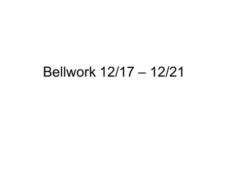 Bellwork 12/17 – 12/21. Monday 12/17 You have the entertainment and travel sections of your budget left to complete. Do you think you are going to be.