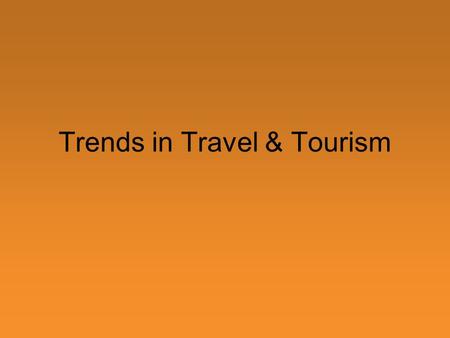 Trends in Travel & Tourism. The Tourism Revolution Every day in 2000, approximately 1.8 million people worldwide travelled outside their homes On average,