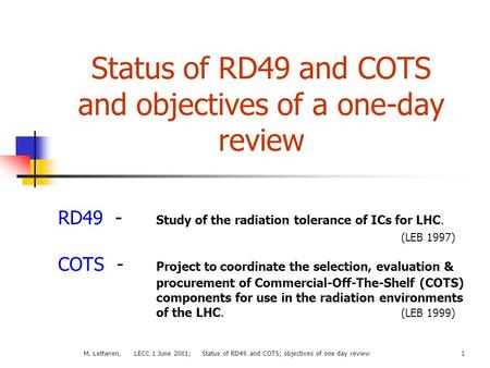 M. Letheren, LECC 1 June 2001; Status of RD49 and COTS; objectives of one day review1 Status of RD49 and COTS and objectives of a one-day review RD49 -