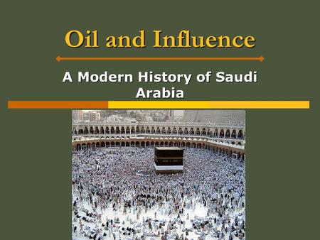 Oil and Influence A Modern History of Saudi Arabia.