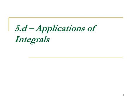 1 5.d – Applications of Integrals. 2 Definite Integrals and Area The definite integral is related to the area bound by the function f(x), the x-axis,