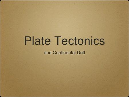 Plate Tectonics and Continental Drift.