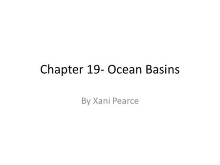 Chapter 19- Ocean Basins By Xani Pearce. Global Oceans Pacific Atlantic Indian Arctic Southern.