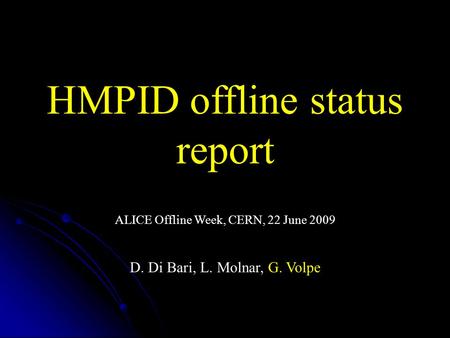 HMPID offline status report D. Di Bari, L. Molnar, G. Volpe ALICE Offline Week, CERN, 22 June 2009.