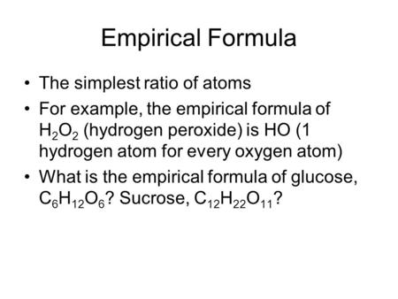 Empirical Formula The simplest ratio of atoms