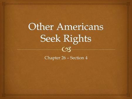 Chapter 26 – Section 4.  Women’s Rights Movement.