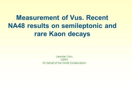 Measurement of Vus. Recent NA48 results on semileptonic and rare Kaon decays Leandar Litov, CERN On behalf of the NA48 Collaboration.