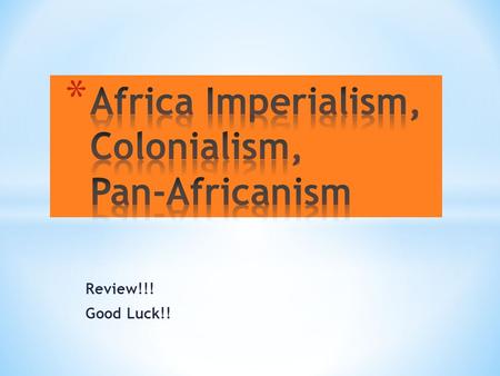Review!!! Good Luck!!. The Berlin Conference in 1884…(hint…what did “they” do?)  Gave African nations their independence.  Divided African nations among.