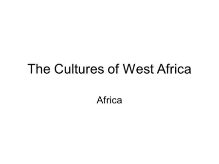 The Cultures of West Africa Africa. Cultural Diversity of W. Africa 17 countries make up the region Hundreds of ethnic groups (cultural diversity) W.