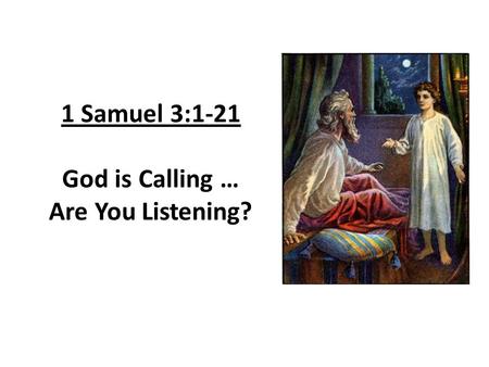 1 Samuel 3:1-21 God is Calling … Are You Listening?