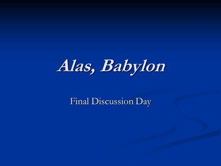 Alas, Babylon Final Discussion Day.