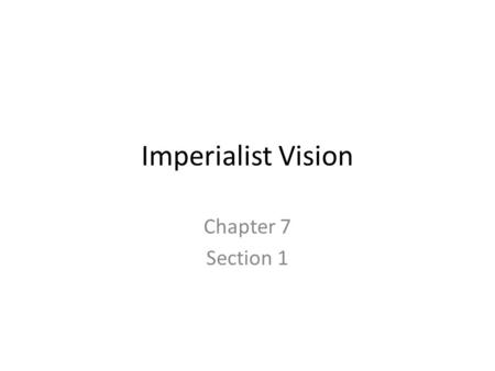 Imperialist Vision Chapter 7 Section 1. Imperialism Territorial Acquisition For Colonial Use.
