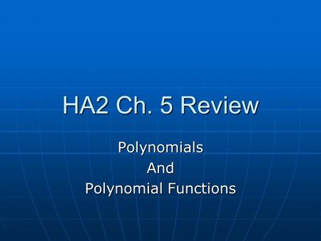 HA2 Ch. 5 Review PolynomialsAnd Polynomial Functions.